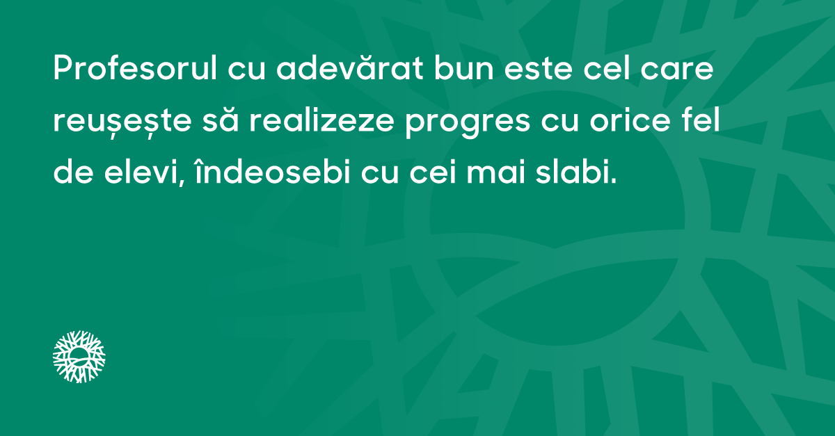Când alegi o școală, alegi profesorii